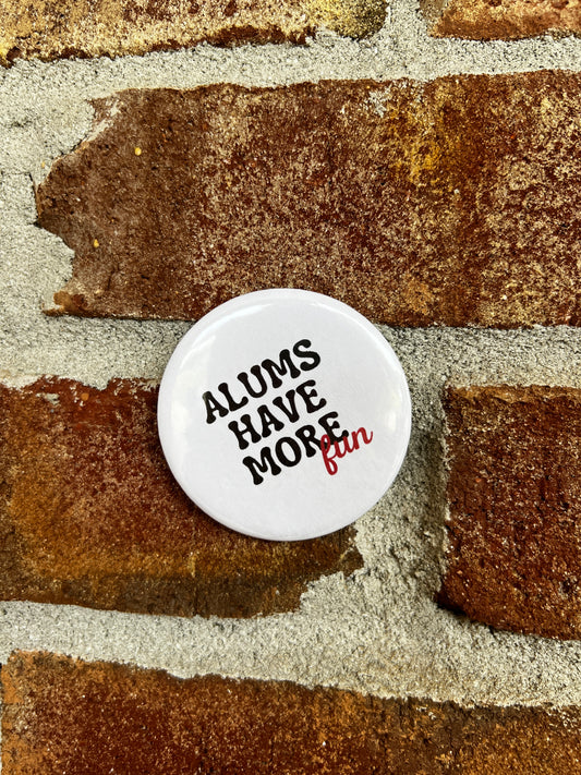 Alums Have More Fun Button